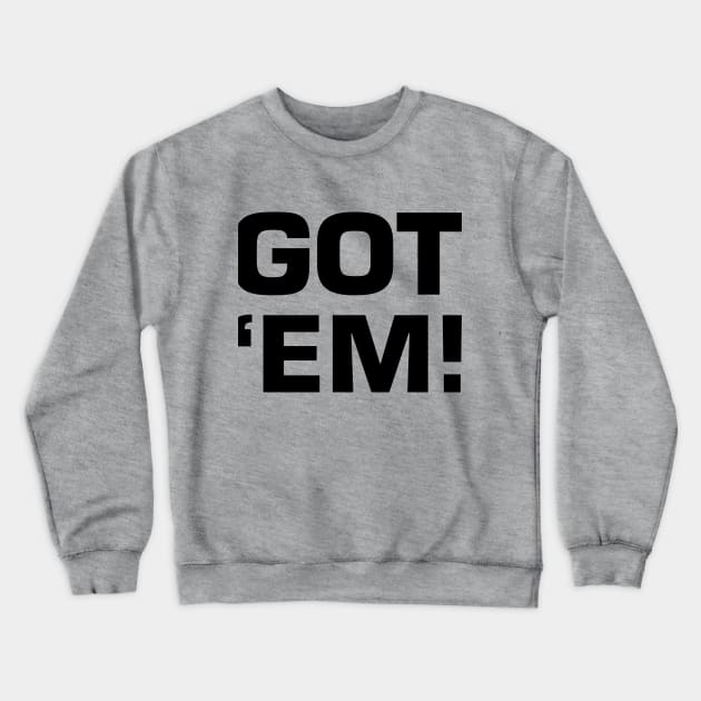 Got 'Em! Crewneck Sweatshirt by Venus Complete